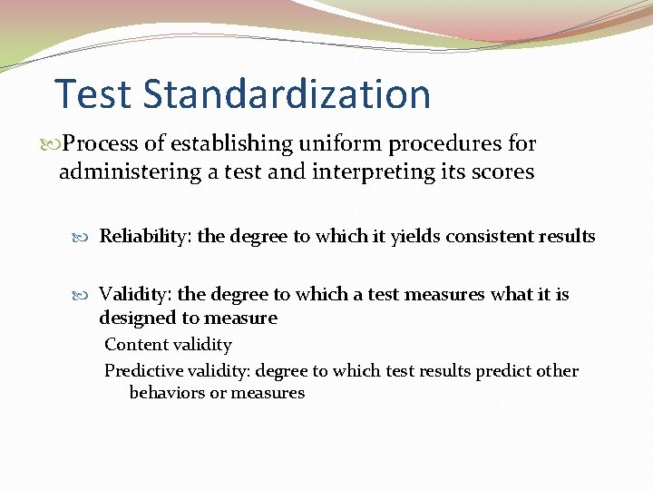 Test Standardization Process of establishing uniform procedures for administering a test and interpreting its