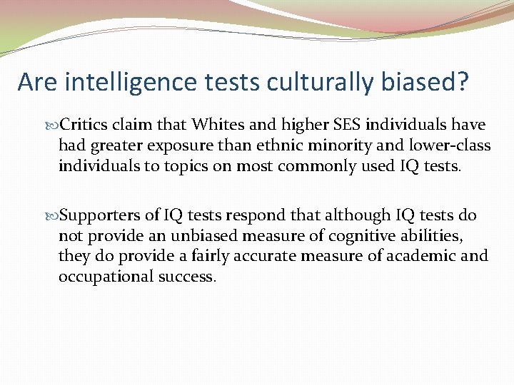 Are intelligence tests culturally biased? Critics claim that Whites and higher SES individuals have