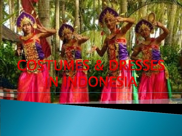 COSTUMES & DRESSES IN INDONESIA 
