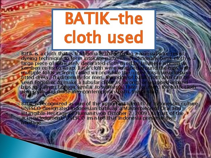 BATIK-the cloth used � � Batik is a cloth that is traditionally made using