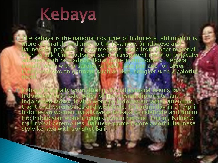 � � The kebaya is the national costume of Indonesia, although it is more
