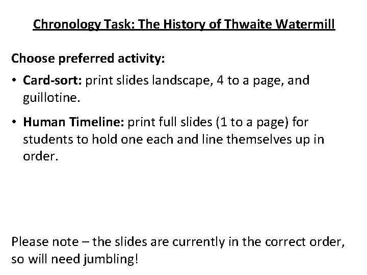Chronology Task: The History of Thwaite Watermill Choose preferred activity: • Card-sort: print slides