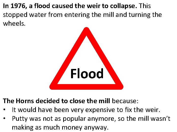 In 1976, a flood caused the weir to collapse. This stopped water from entering