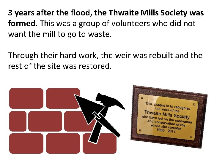 3 years after the flood, the Thwaite Mills Society was formed. This was a