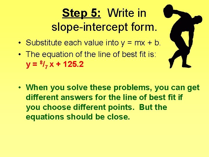 Step 5: Write in slope-intercept form. • Substitute each value into y = mx