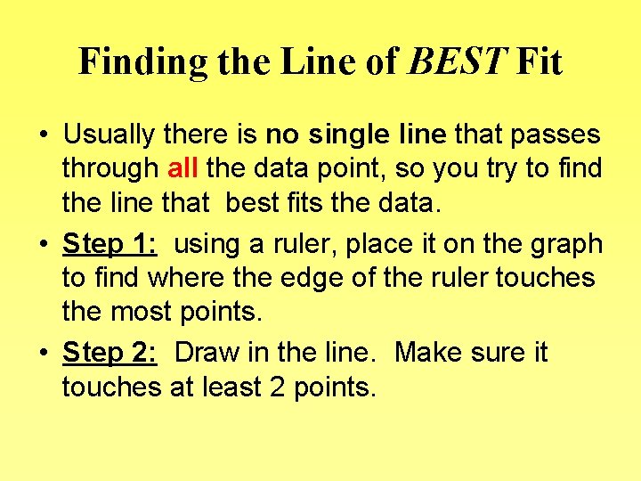 Finding the Line of BEST Fit • Usually there is no single line that