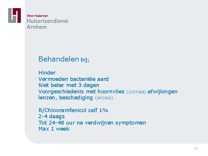 Behandelen bij; Hinder Vermoeden bacteriële aard Niet beter met 3 dagen Voorgeschiedenis met hoornvlies