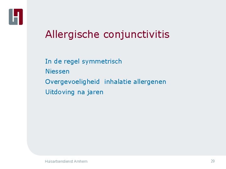 Allergische conjunctivitis In de regel symmetrisch Niessen Overgevoeligheid inhalatie allergenen Uitdoving na jaren Huisartsendienst