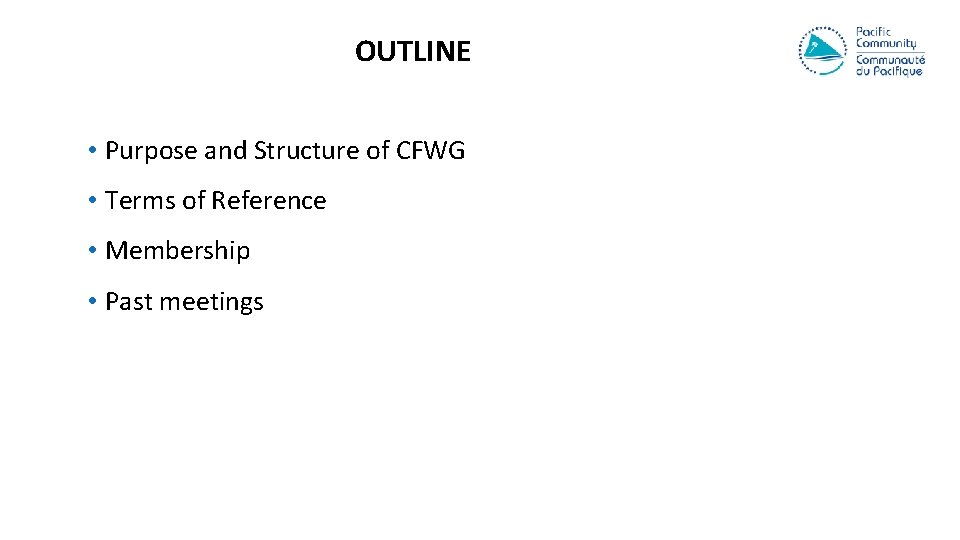 OUTLINE • Purpose and Structure of CFWG • Terms of Reference • Membership •