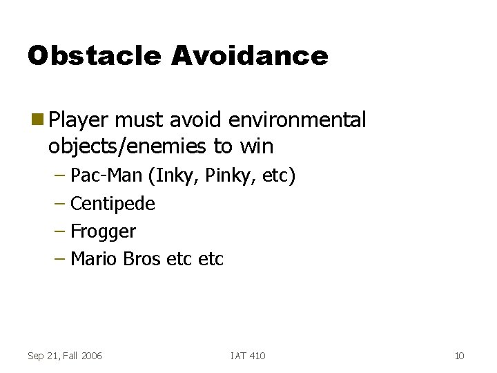 Obstacle Avoidance g Player must avoid environmental objects/enemies to win – Pac-Man (Inky, Pinky,