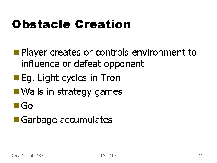 Obstacle Creation g Player creates or controls environment to influence or defeat opponent g