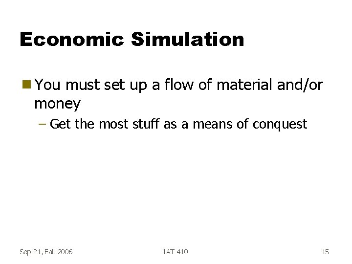 Economic Simulation g You must set up a flow of material and/or money –