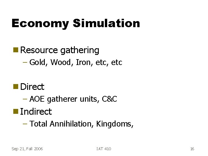 Economy Simulation g Resource gathering – Gold, Wood, Iron, etc g Direct – AOE