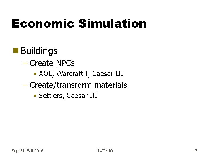 Economic Simulation g Buildings – Create NPCs • AOE, Warcraft I, Caesar III –