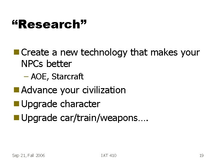 “Research” g Create a new technology that makes your NPCs better – AOE, Starcraft