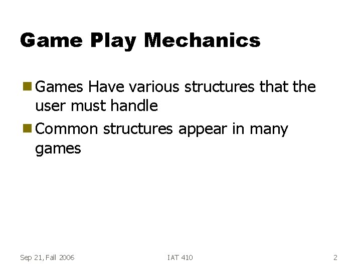 Game Play Mechanics g Games Have various structures that the user must handle g