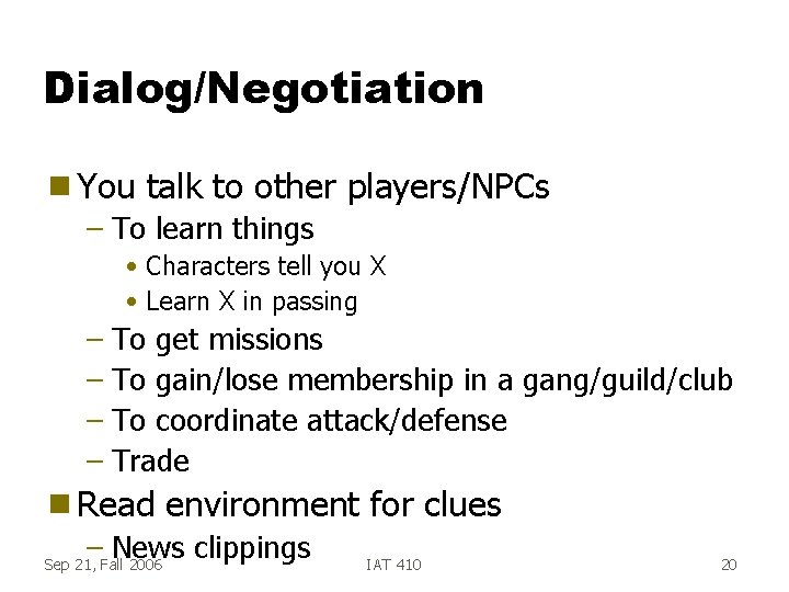 Dialog/Negotiation g You talk to other players/NPCs – To learn things • Characters tell Dialog/Negotiation g You talk to other players/NPCs – To learn things • Characters tell