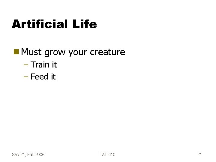 Artificial Life g Must grow your creature – Train it – Feed it Sep Artificial Life g Must grow your creature – Train it – Feed it Sep