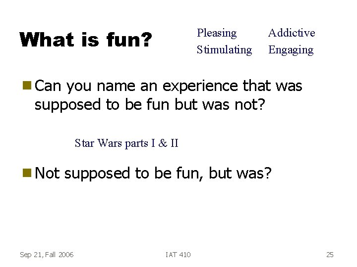 What is fun? Pleasing Stimulating Addictive Engaging g Can you name an experience that What is fun? Pleasing Stimulating Addictive Engaging g Can you name an experience that