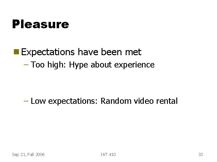 Pleasure g Expectations have been met – Too high: Hype about experience – Low