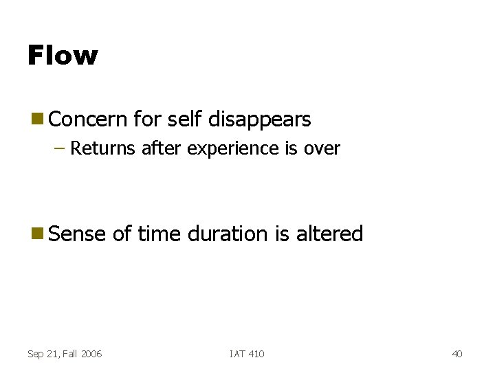 Flow g Concern for self disappears – Returns after experience is over g Sense