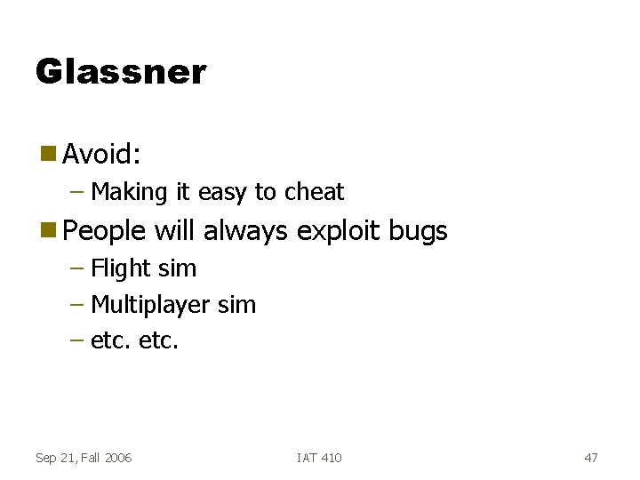 Glassner g Avoid: – Making it easy to cheat g People will always exploit