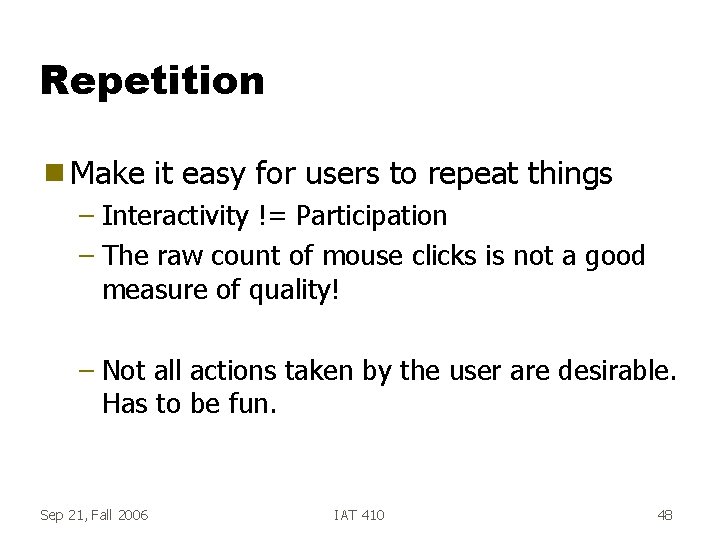 Repetition g Make it easy for users to repeat things – Interactivity != Participation