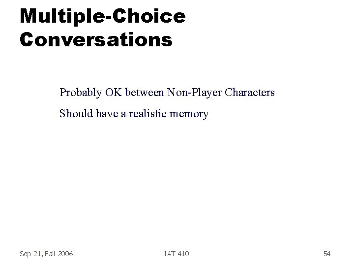 Multiple-Choice Conversations Probably OK between Non-Player Characters Should have a realistic memory Sep 21,