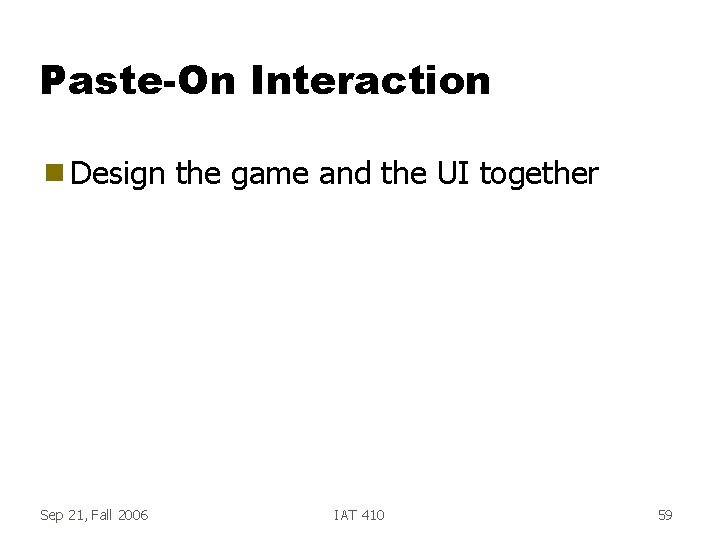 Paste-On Interaction g Design Sep 21, Fall 2006 the game and the UI together