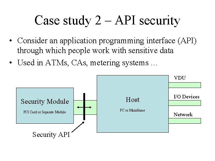 Case study 2 – API security • Consider an application programming interface (API) through