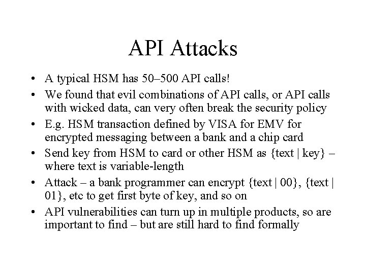 API Attacks • A typical HSM has 50– 500 API calls! • We found API Attacks • A typical HSM has 50– 500 API calls! • We found