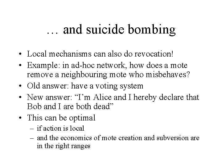 … and suicide bombing • Local mechanisms can also do revocation! • Example: in