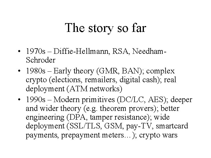 The story so far • 1970 s – Diffie-Hellmann, RSA, Needham. Schroder • 1980