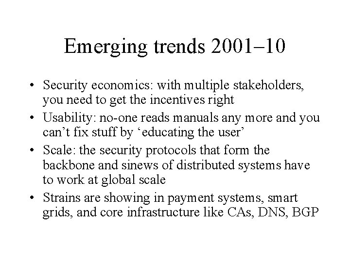 Emerging trends 2001– 10 • Security economics: with multiple stakeholders, you need to get