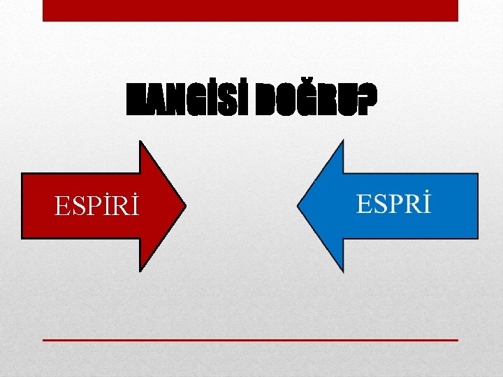 HANGİSİ DOĞRU? ESPİRİ 