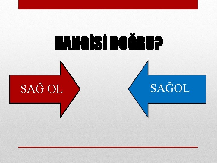 HANGİSİ DOĞRU? SAĞ OL 