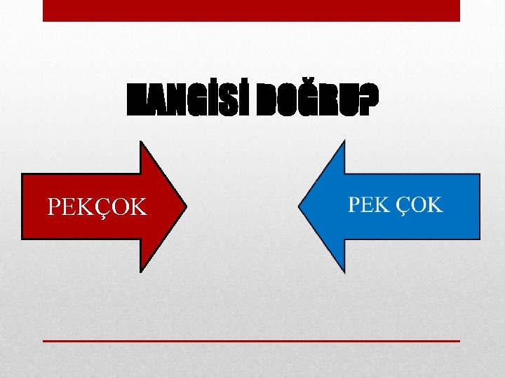 HANGİSİ DOĞRU? PEKÇOK 