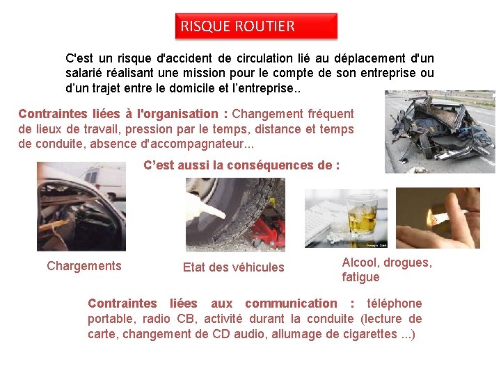 RISQUE ROUTIER C'est un risque d'accident de circulation lié au déplacement d'un salarié réalisant