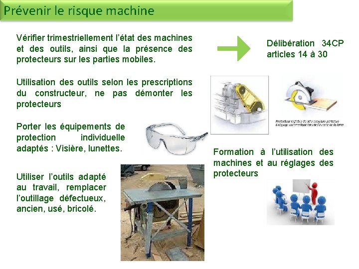 Prévenir le risque machine Vérifier trimestriellement l’état des machines et des outils, ainsi que