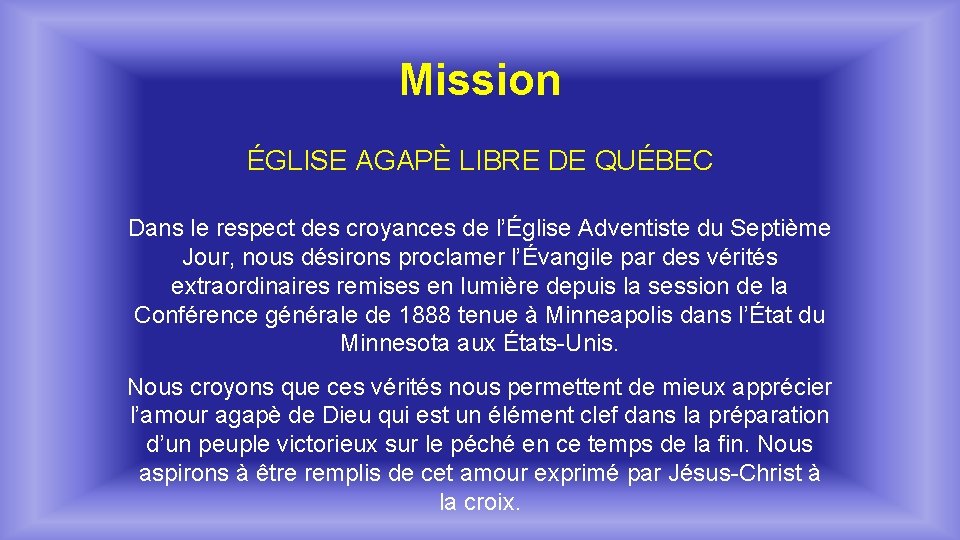 Mission ÉGLISE AGAPÈ LIBRE DE QUÉBEC Dans le respect des croyances de l’Église Adventiste