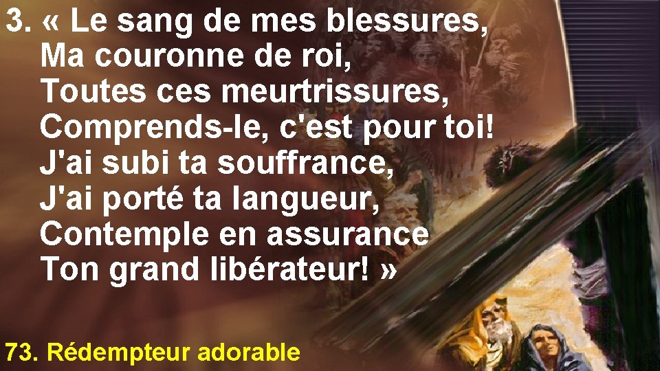 3. « Le sang de mes blessures, Ma couronne de roi, Toutes ces meurtrissures,