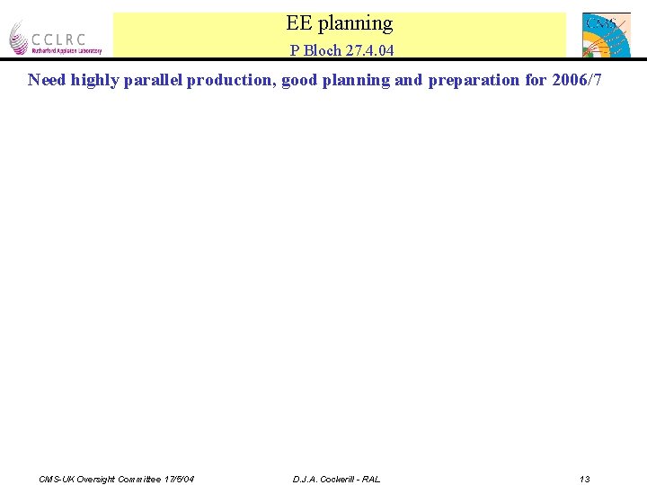 EE planning P Bloch 27. 4. 04 Need highly parallel production, good planning and