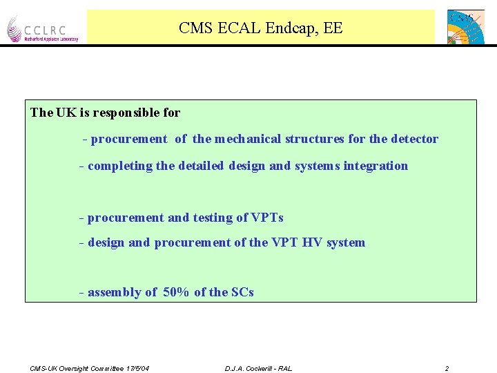 CMS ECAL Endcap, EE The UK is responsible for - procurement of the mechanical