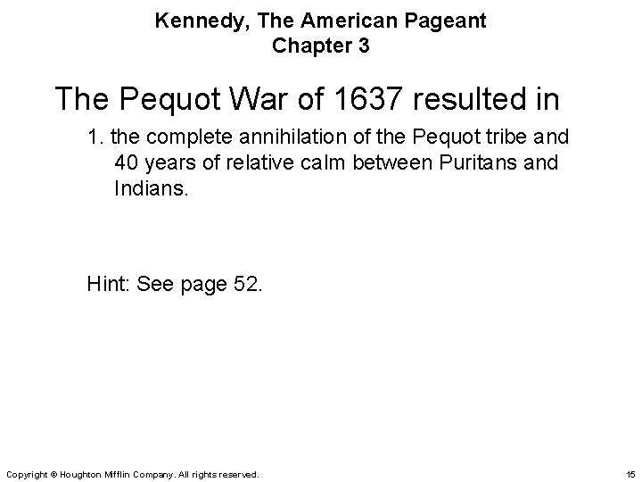 Kennedy, The American Pageant Chapter 3 The Pequot War of 1637 resulted in 1.