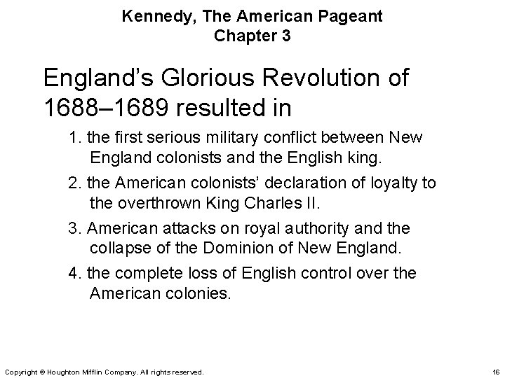 Kennedy, The American Pageant Chapter 3 England’s Glorious Revolution of 1688– 1689 resulted in