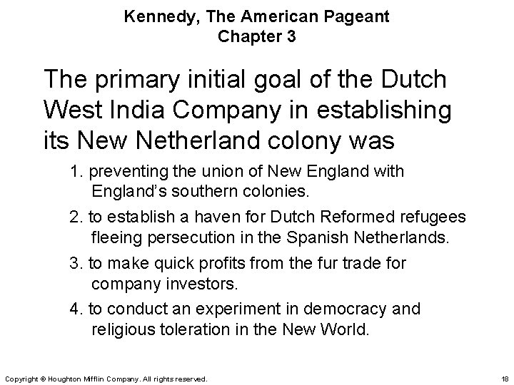 Kennedy, The American Pageant Chapter 3 The primary initial goal of the Dutch West