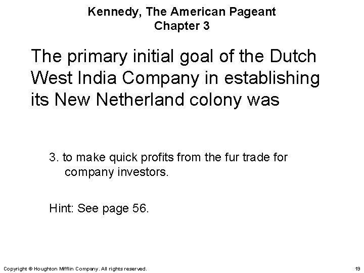 Kennedy, The American Pageant Chapter 3 The primary initial goal of the Dutch West
