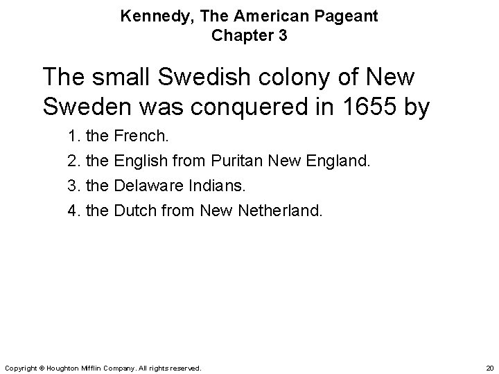 Kennedy, The American Pageant Chapter 3 The small Swedish colony of New Sweden was