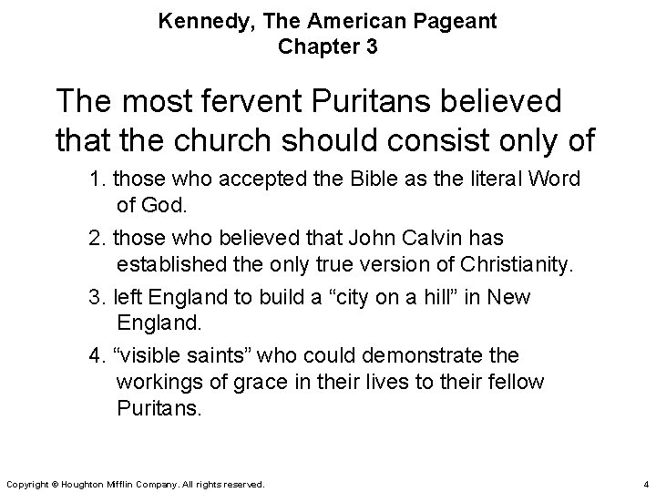 Kennedy, The American Pageant Chapter 3 The most fervent Puritans believed that the church