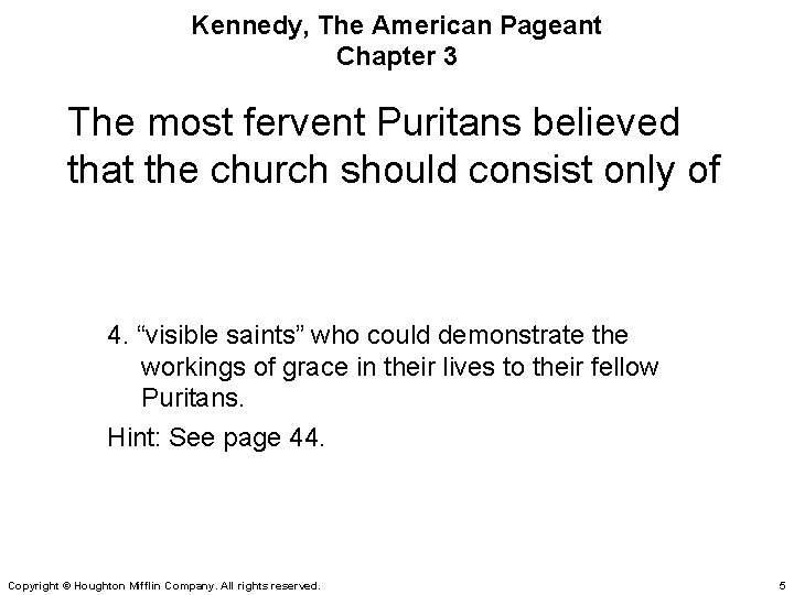 Kennedy, The American Pageant Chapter 3 The most fervent Puritans believed that the church